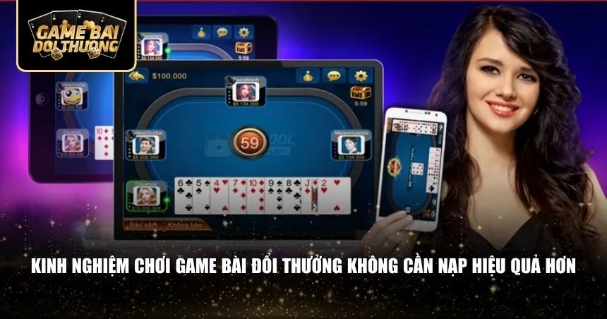 Kinh nghiệm chơi game bài đổi thưởng không cần nạp