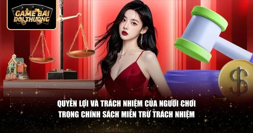 Quyền lợi và trách nhiệm của người chơi trong chính sách miễn trừ trách nhiệm